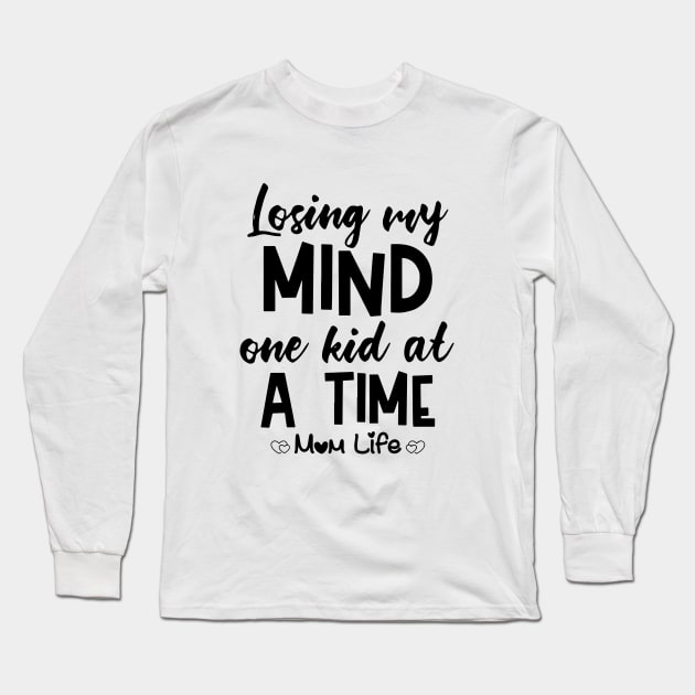 Losing My Mind One Kid At A Time Mom Life Mom Long Sleeve T-Shirt by hathanh2